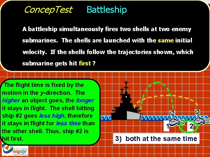Concep. Test Battleship A battleship simultaneously fires two shells at two enemy submarines. The