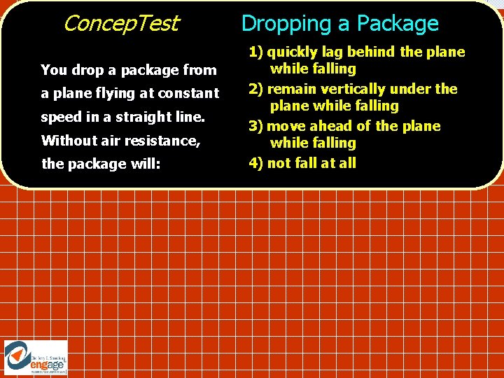 Concep. Test You drop a package from a plane flying at constant speed in