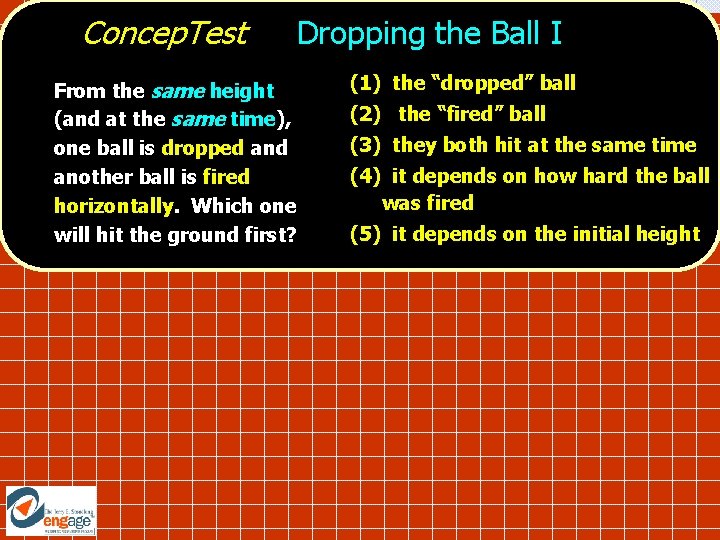 Concep. Test Dropping the Ball I From the same height (and at the same