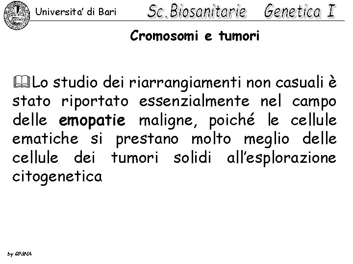 Universita’ di Bari Cromosomi e tumori &Lo studio dei riarrangiamenti non casuali è stato