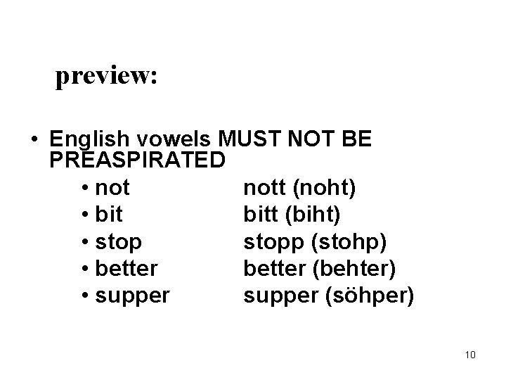 preview: • English vowels MUST NOT BE PREASPIRATED • nott (noht) • bitt (biht)