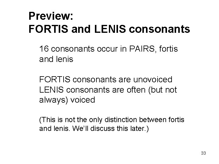 Preview: FORTIS and LENIS consonants 16 consonants occur in PAIRS, fortis and lenis FORTIS