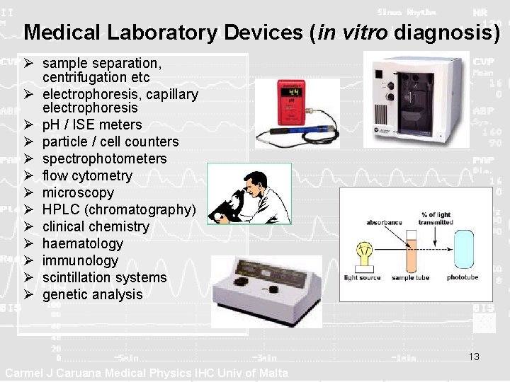 Medical Laboratory Devices (in vitro diagnosis) Ø sample separation, centrifugation etc Ø electrophoresis, capillary