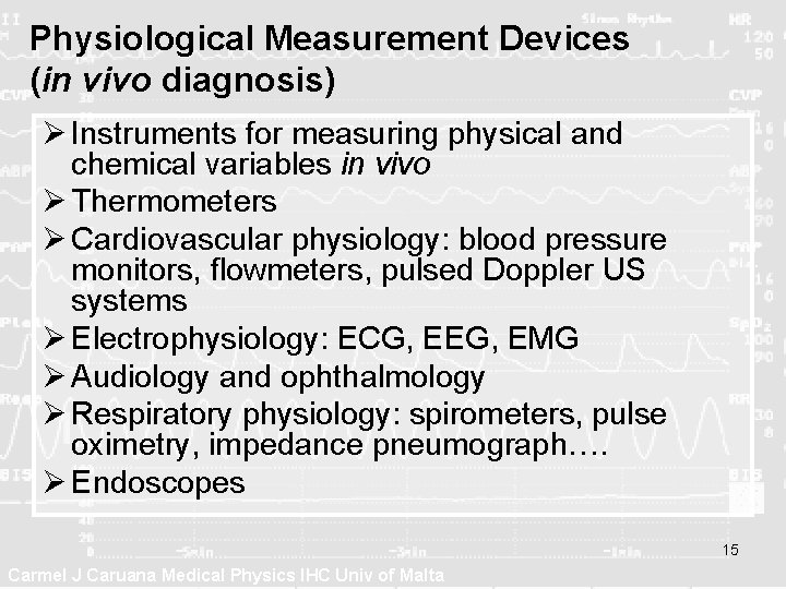 Physiological Measurement Devices (in vivo diagnosis) Ø Instruments for measuring physical and chemical variables Physiological Measurement Devices (in vivo diagnosis) Ø Instruments for measuring physical and chemical variables