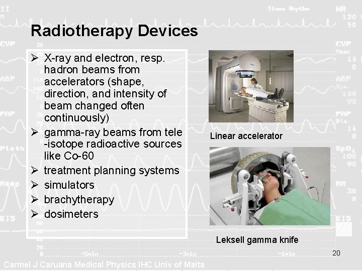 Radiotherapy Devices Ø X-ray and electron, resp. hadron beams from accelerators (shape, direction, and