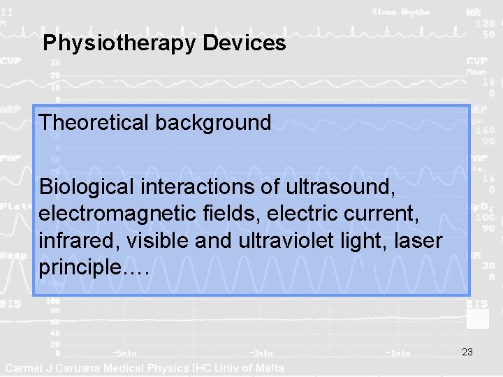Physiotherapy Devices Theoretical background Biological interactions of ultrasound, electromagnetic fields, electric current, infrared, visible Physiotherapy Devices Theoretical background Biological interactions of ultrasound, electromagnetic fields, electric current, infrared, visible