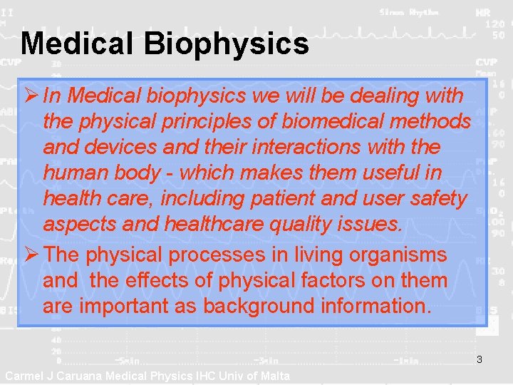 Medical Biophysics Ø In Medical biophysics we will be dealing with the physical principles
