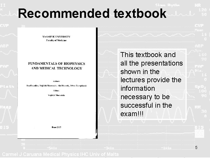 Recommended textbook This textbook and all the presentations shown in the lectures provide the