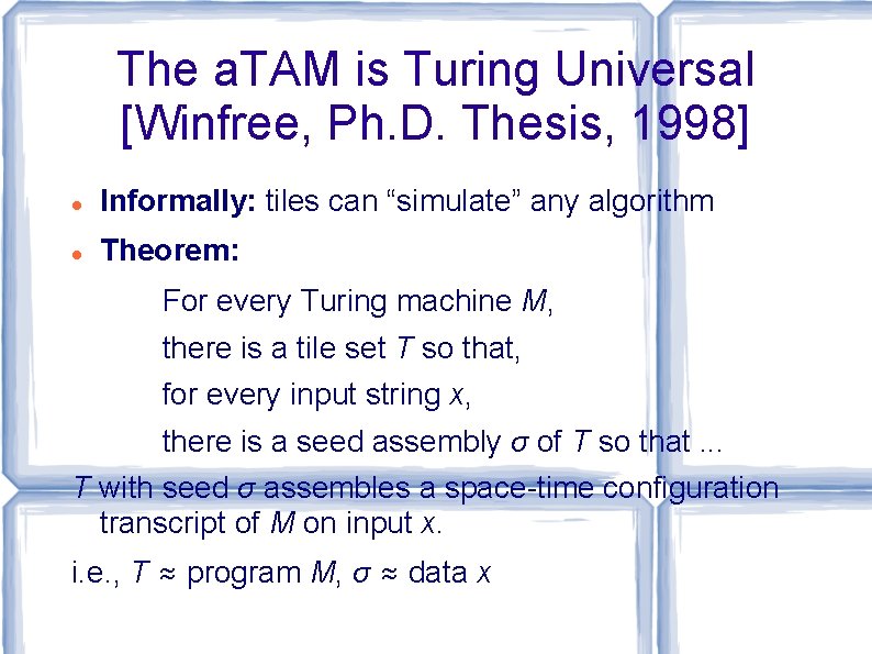 The a. TAM is Turing Universal [Winfree, Ph. D. Thesis, 1998] Informally: tiles can