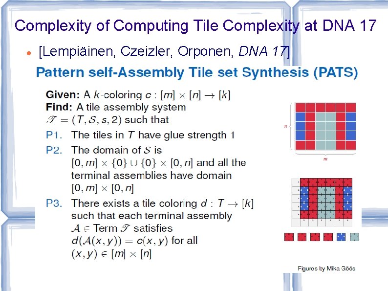 Complexity of Computing Tile Complexity at DNA 17 [Lempiäinen, Czeizler, Orponen, DNA 17] 