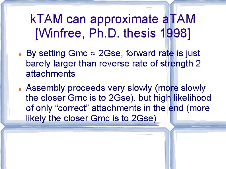 k. TAM can approximate a. TAM [Winfree, Ph. D. thesis 1998] By setting Gmc