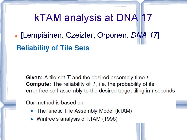k. TAM analysis at DNA 17 [Lempiäinen, Czeizler, Orponen, DNA 17] 