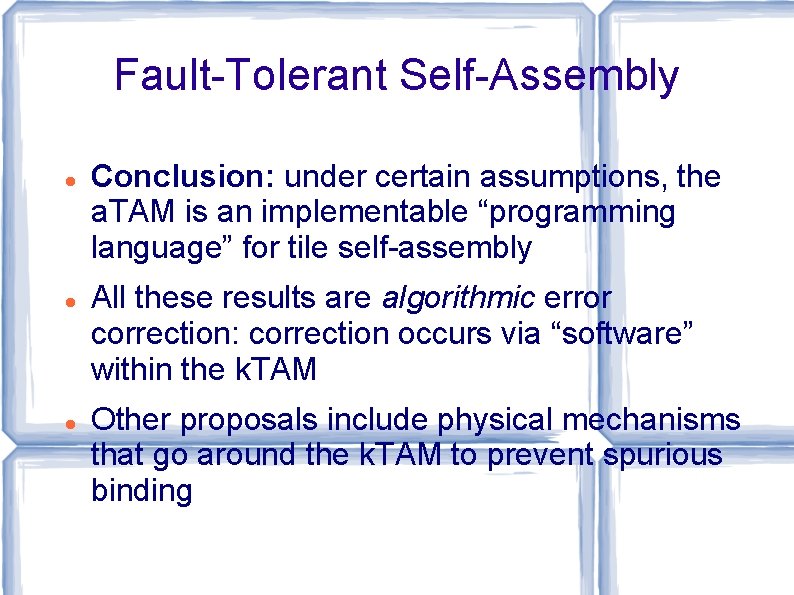 Fault-Tolerant Self-Assembly Conclusion: under certain assumptions, the a. TAM is an implementable “programming language”