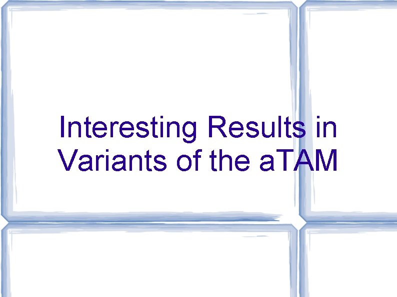 Interesting Results in Variants of the a. TAM 