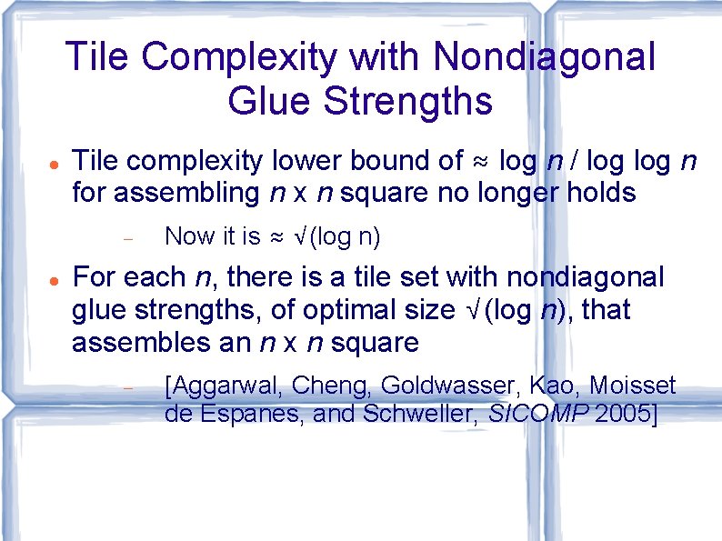 Tile Complexity with Nondiagonal Glue Strengths Tile complexity lower bound of ≈ log n