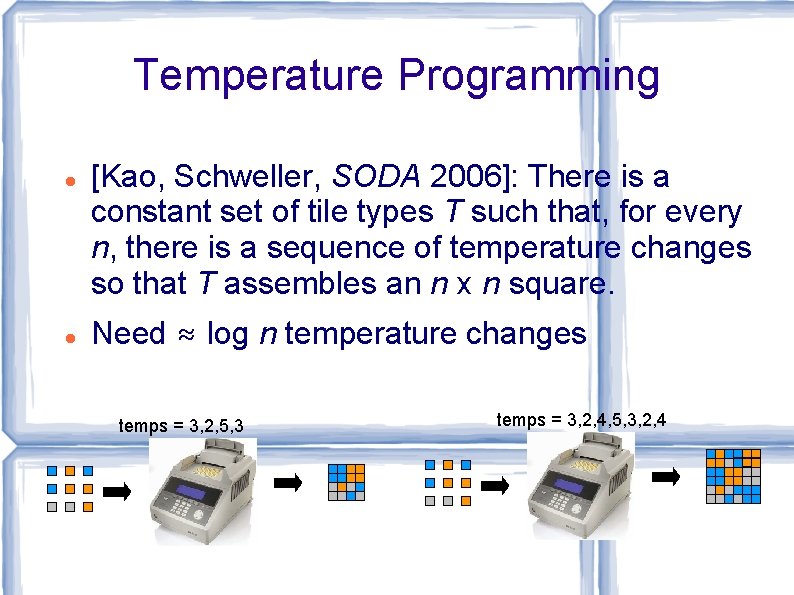 Temperature Programming [Kao, Schweller, SODA 2006]: There is a constant set of tile types