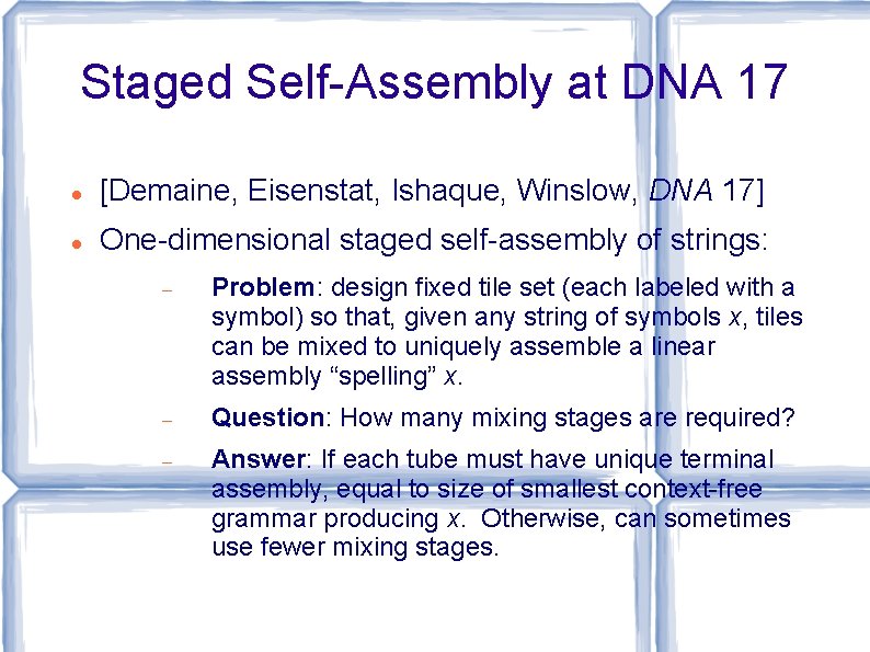 Staged Self-Assembly at DNA 17 [Demaine, Eisenstat, Ishaque, Winslow, DNA 17] One-dimensional staged self-assembly