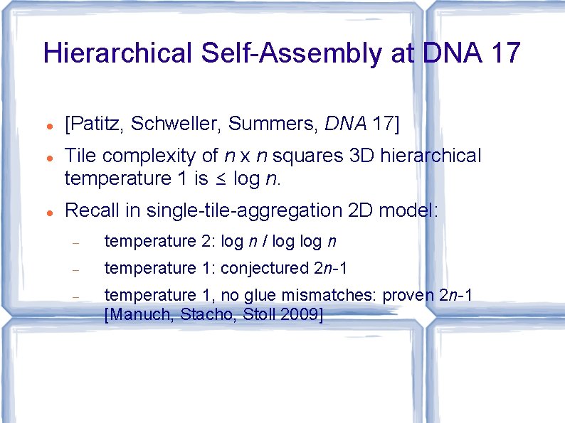Hierarchical Self-Assembly at DNA 17 [Patitz, Schweller, Summers, DNA 17] Tile complexity of n