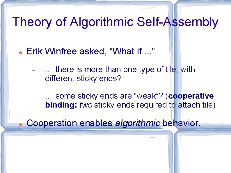 Theory of Algorithmic Self-Assembly Erik Winfree asked, “What if. . . ” … there