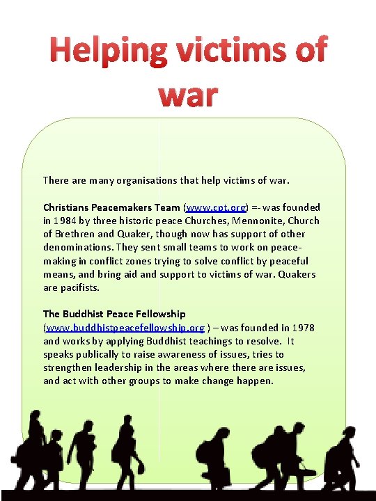 Helping victims of war There are many organisations that help victims of war. Christians