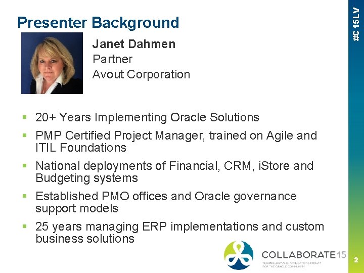 Janet Dahmen Partner Avout Corporation #C 15 LV Presenter Background § 20+ Years Implementing