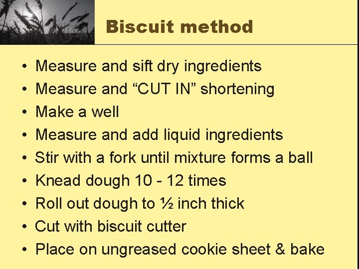 Biscuit method • • • Measure and sift dry ingredients Measure and “CUT IN”