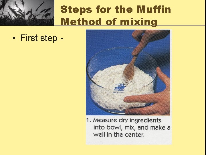 Steps for the Muffin Method of mixing • First step - 