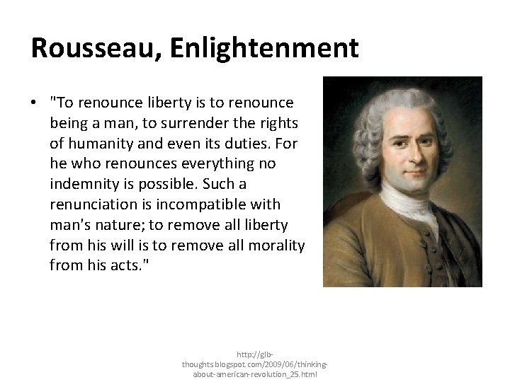 Rousseau, Enlightenment • "To renounce liberty is to renounce being a man, to surrender