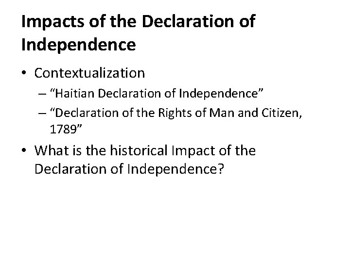 Impacts of the Declaration of Independence • Contextualization – “Haitian Declaration of Independence” –