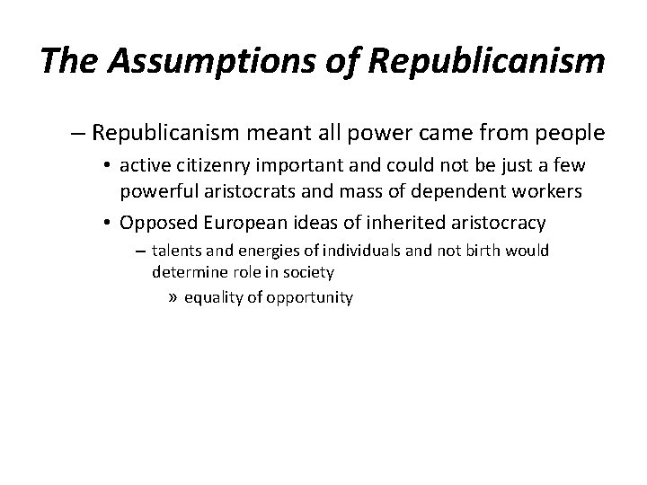 The Assumptions of Republicanism – Republicanism meant all power came from people • active