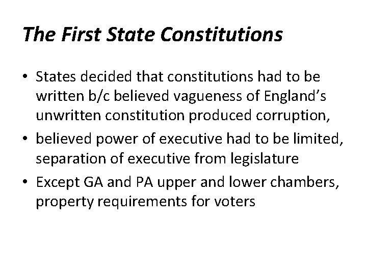 The First State Constitutions • States decided that constitutions had to be written b/c