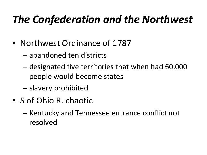 The Confederation and the Northwest • Northwest Ordinance of 1787 – abandoned ten districts