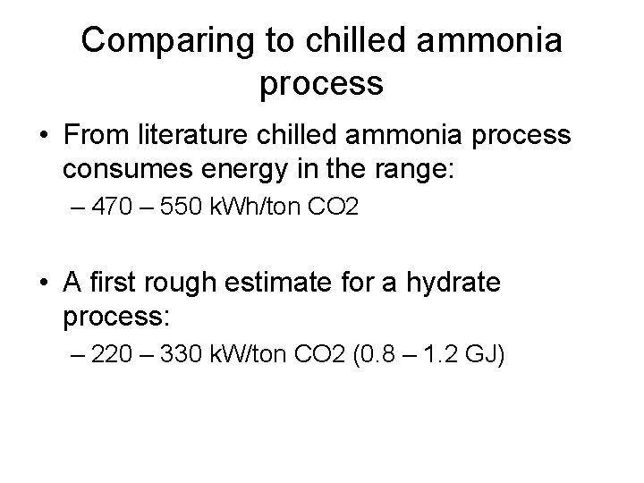 Comparing to chilled ammonia process • From literature chilled ammonia process consumes energy in