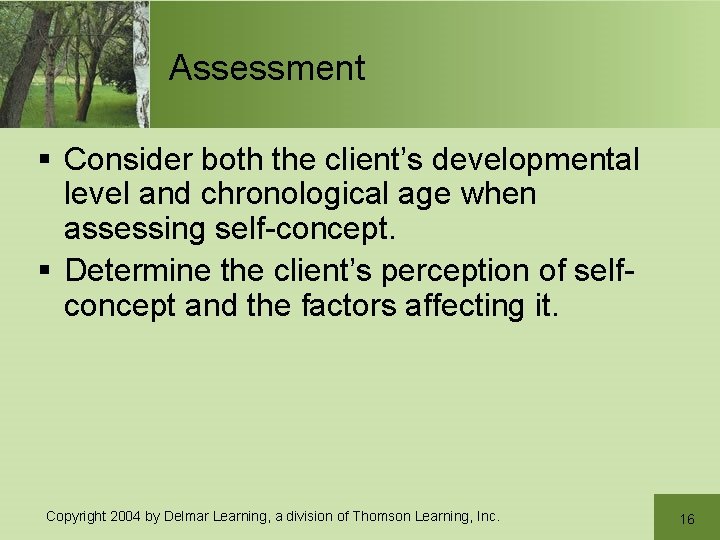 Assessment § Consider both the client’s developmental level and chronological age when assessing self-concept. Assessment § Consider both the client’s developmental level and chronological age when assessing self-concept.