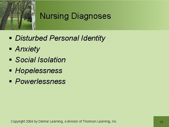 Nursing Diagnoses § § § Disturbed Personal Identity Anxiety Social Isolation Hopelessness Powerlessness Copyright