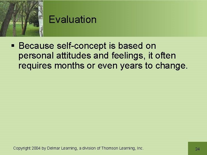 Evaluation § Because self-concept is based on personal attitudes and feelings, it often requires