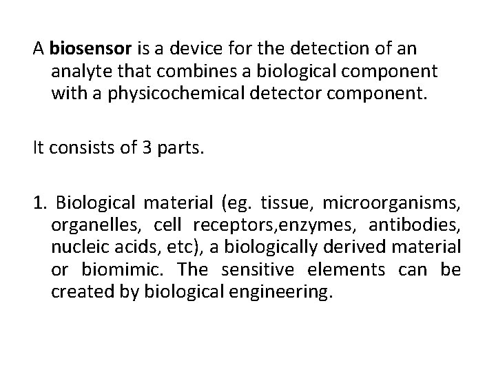 A biosensor is a device for the detection of an analyte that combines a