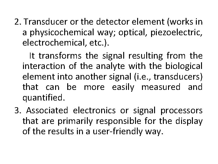 2. Transducer or the detector element (works in a physicochemical way; optical, piezoelectric, electrochemical,