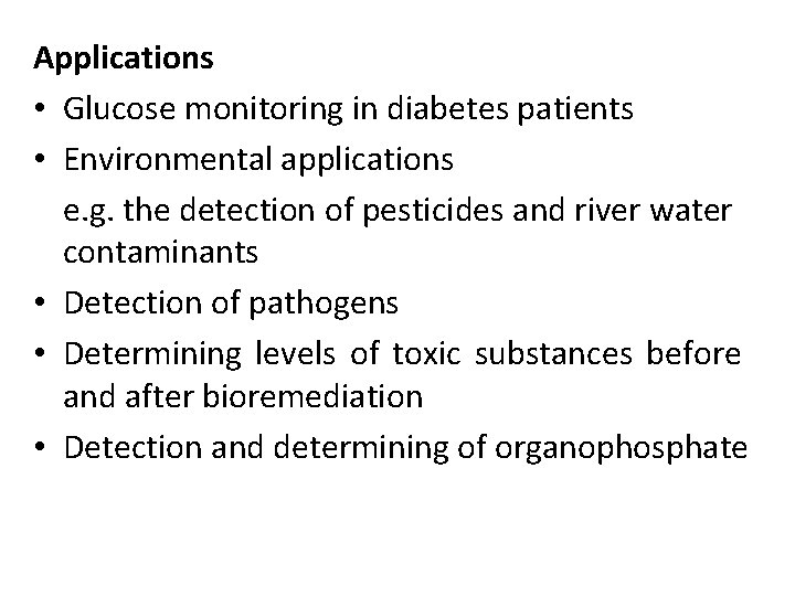 Applications • Glucose monitoring in diabetes patients • Environmental applications e. g. the detection