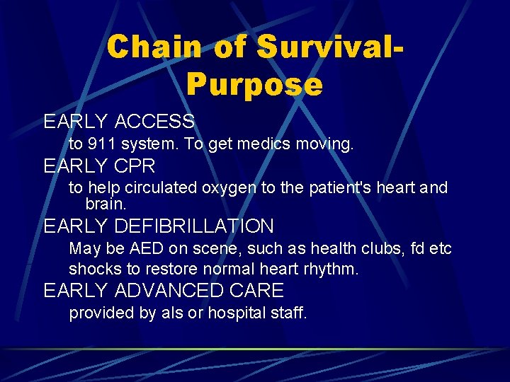 Chain of Survival. Purpose EARLY ACCESS to 911 system. To get medics moving. EARLY