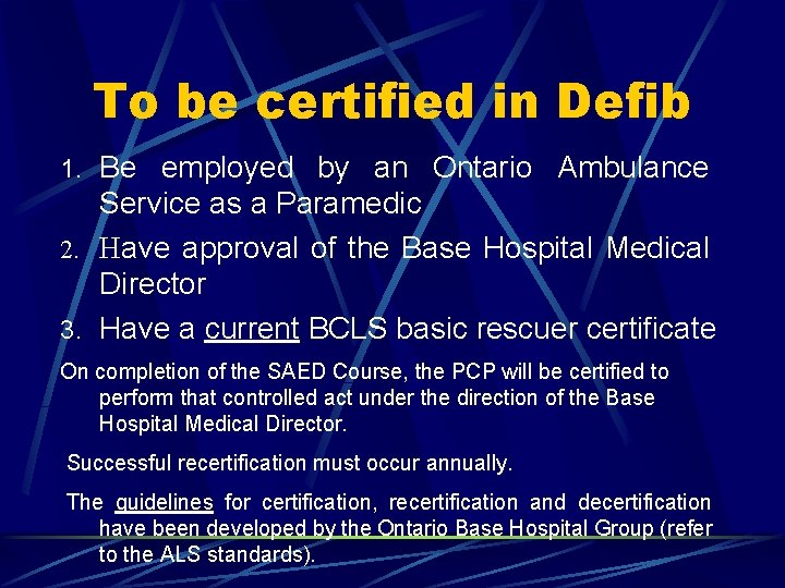 To be certified in Defib 1. Be employed by an Ontario Ambulance Service as