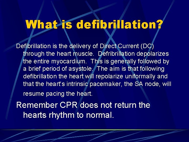 What is defibrillation? Defibrillation is the delivery of Direct Current (DC) through the heart