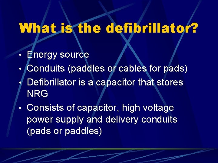 What is the defibrillator? • Energy source • Conduits (paddles or cables for pads)