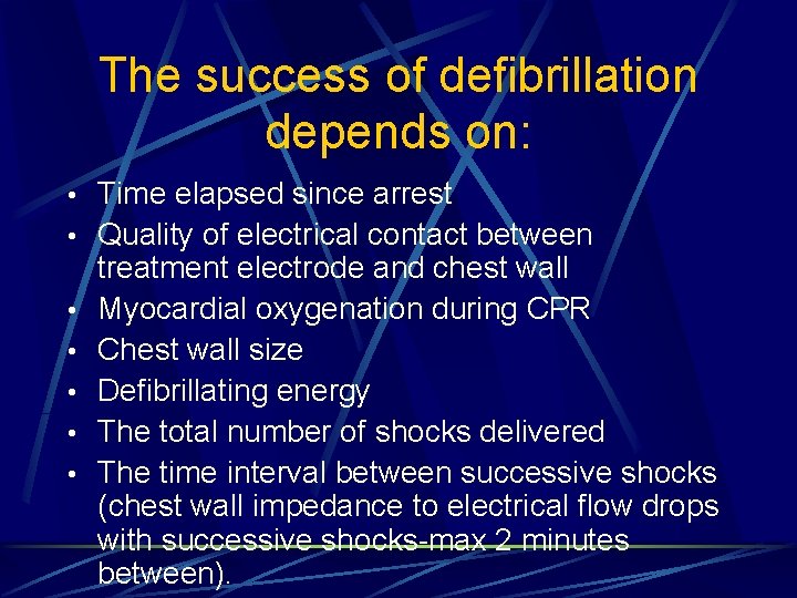 The success of defibrillation depends on: • Time elapsed since arrest • Quality of