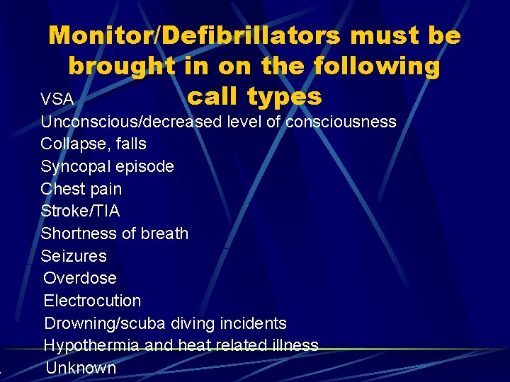 Monitor/Defibrillators must be brought in on the following VSA call types Unconscious/decreased level of