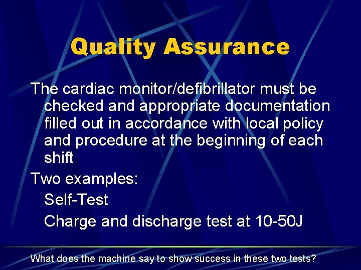 Quality Assurance The cardiac monitor/defibrillator must be checked and appropriate documentation filled out in
