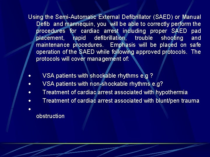 Using the Semi-Automatic External Defibrillator (SAED) or Manual Defib and mannequin, you will be