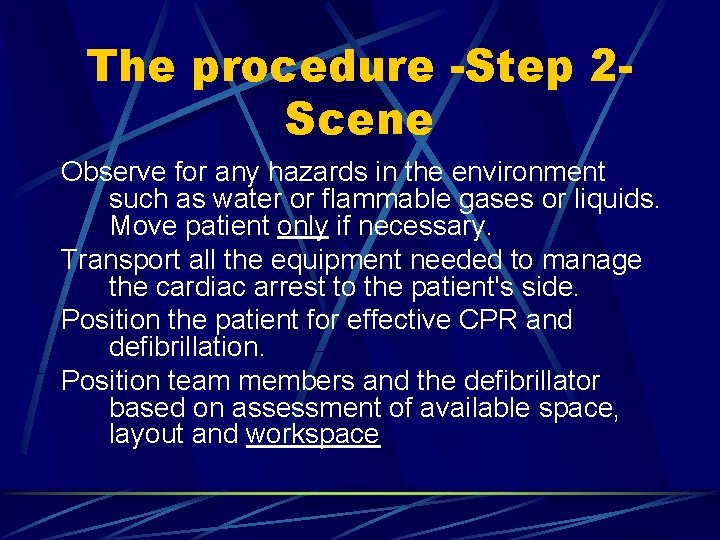 The procedure -Step 2 Scene Observe for any hazards in the environment such as