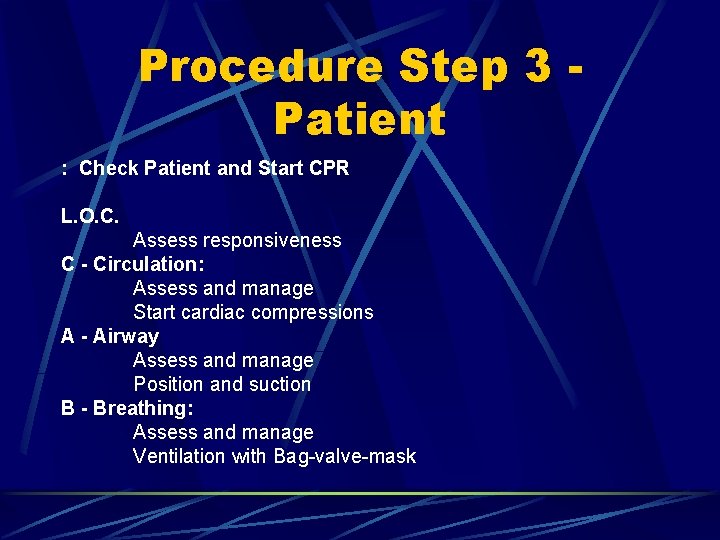 Procedure Step 3 Patient : Check Patient and Start CPR L. O. C. Assess