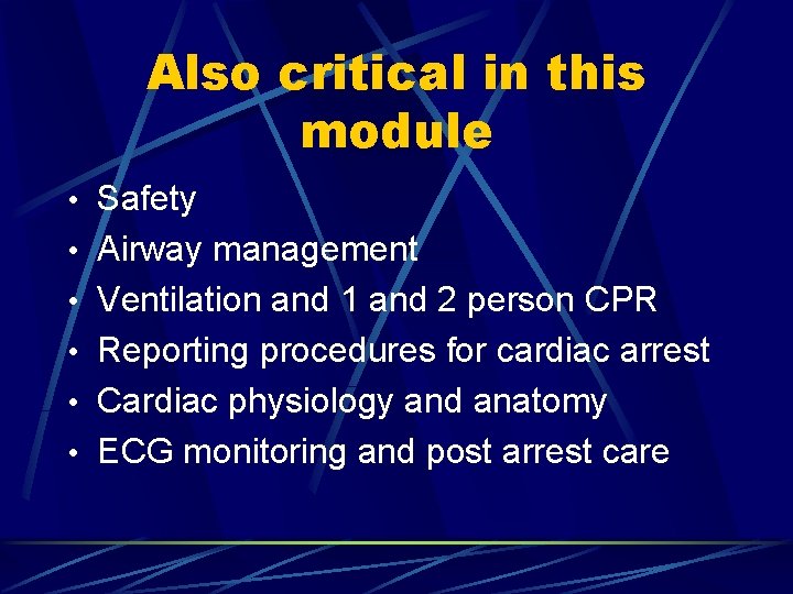 Also critical in this module • Safety • Airway management • Ventilation and 1